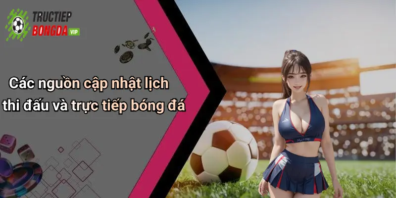 Các nguồn cập nhật lịch thi đấu và trực tiếp bóng đá