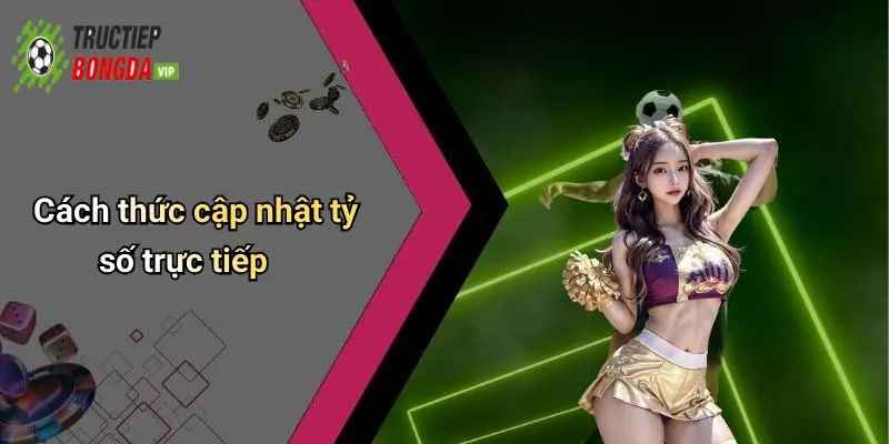 Cách thức cập nhật tỷ số trực tiếp