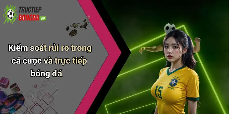 Kiểm soát rủi ro trong cá cược và trực tiếp bóng đá
