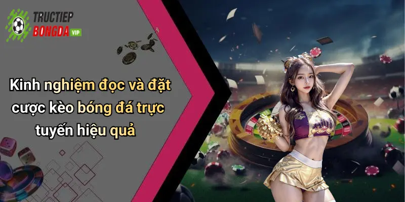 Kinh nghiệm đọc và đặt cược kèo bóng đá trực tuyến hiệu quả