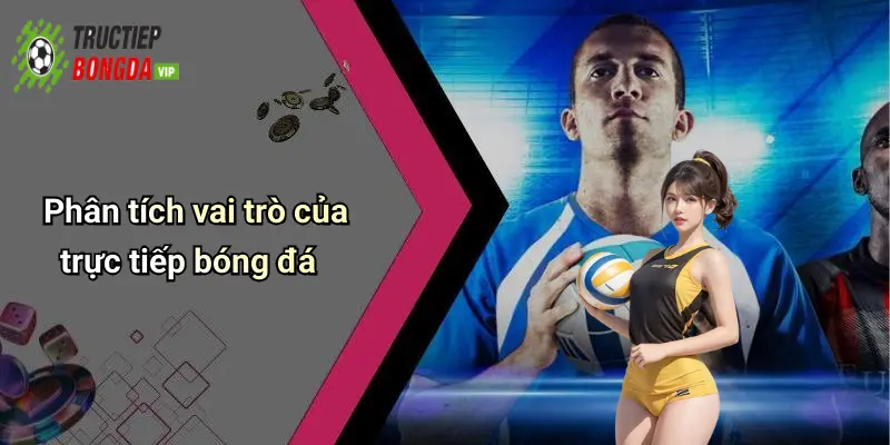 Phân tích vai trò của trực tiếp bóng đá
