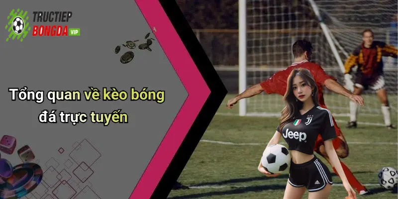 Tổng quan về kèo bóng đá trực tuyến