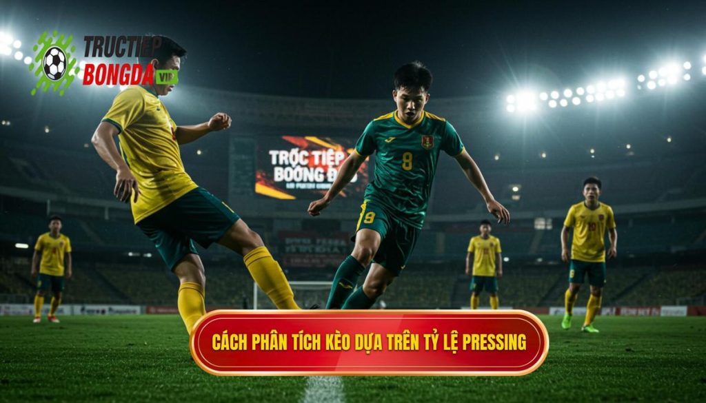 Cách phân tích kèo dựa trên tỷ lệ pressing