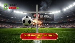 Kèo cược tổng số lần sút bóng chạm xà ngang