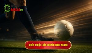 Chiến thuật luân chuyển bóng nhanh