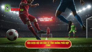 Kèo cược đội ghi bàn từ tình huống phối hợp cánh
