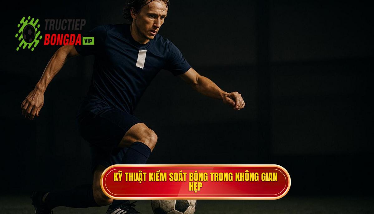 Tầm quan trọng của Kỹ thuật kiểm soát bóng trong không gian hẹp
