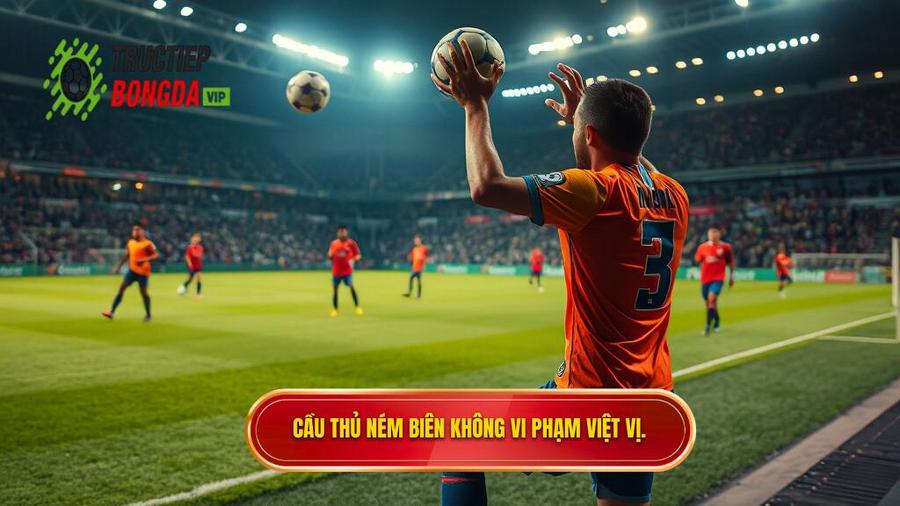 1. Cầu thủ ném biên không vi phạm việt vị.