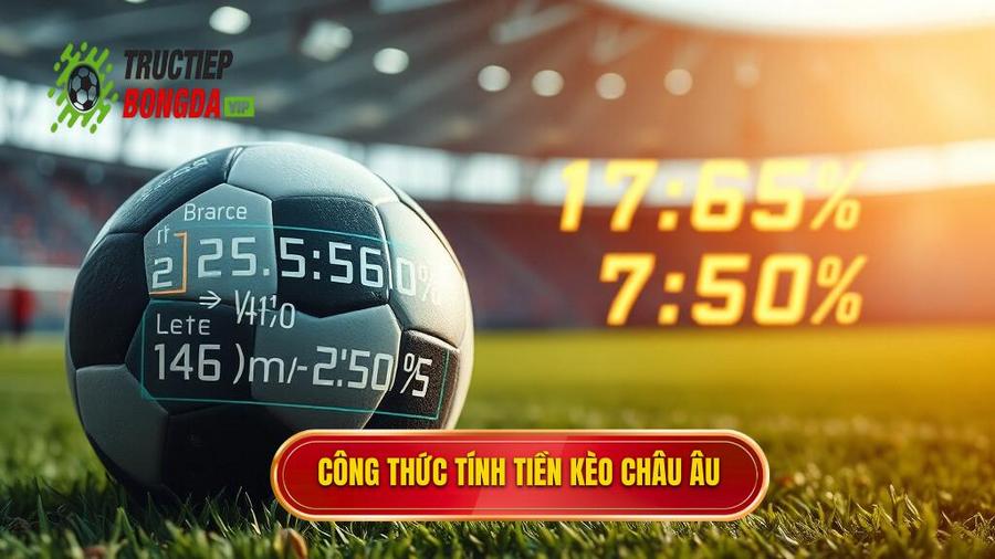Công thức tính tiền kèo Châu Âu