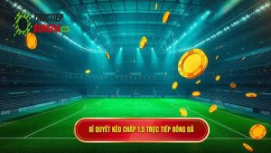 Bí quyết kèo chấp 1.5 TRỰC TIẾP BÓNG ĐÁ