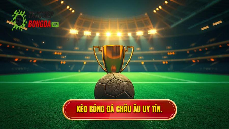 Kèo Bóng Đá Châu Âu