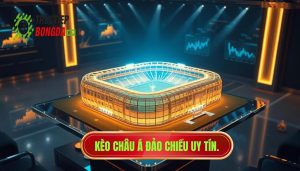Kèo châu Á đảo chiều uy tín
